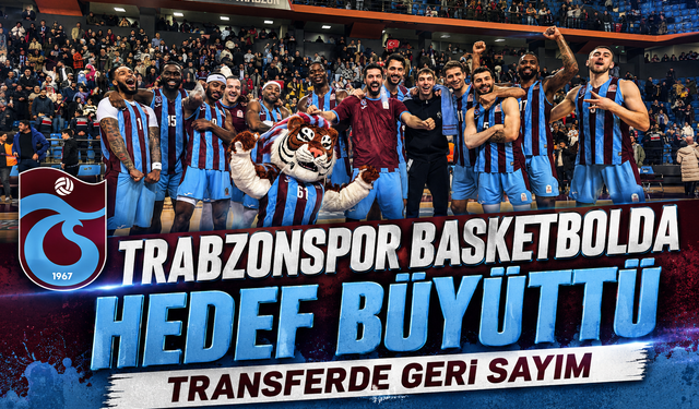 Trabzonspor Basketbolda Hedef Büyüttü: Transferde Geri Sayım