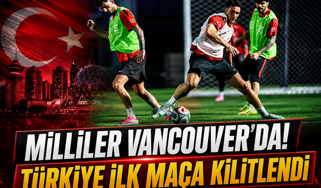 A Milli Takım Dünya Kupası İlk Maçı İçin Vancouver’a Gitti