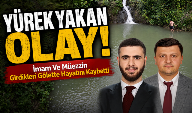 Artvin’de Yürek Yakan Olay: İmam Ve Müezzin Girdikleri Gölette Hayatını Kaybetti