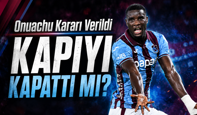 Trabzonspor Paul Onuachu İçin Son Kararını Verdi: Tekliflere Kapılar Kapandı