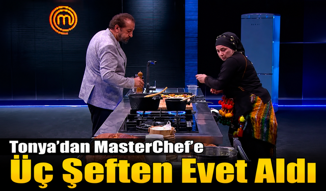 Tonya’dan MasterChef’e Uzanan Gurur Hikâyesi