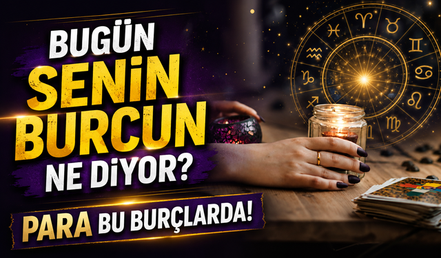 Bugün Senin Burcun Ne Diyor? Para Bu Burçlarda!