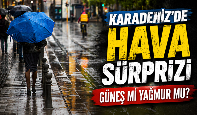 Karadeniz'de Hava Sürprizi: Güneş Mi Yağmur Mu?