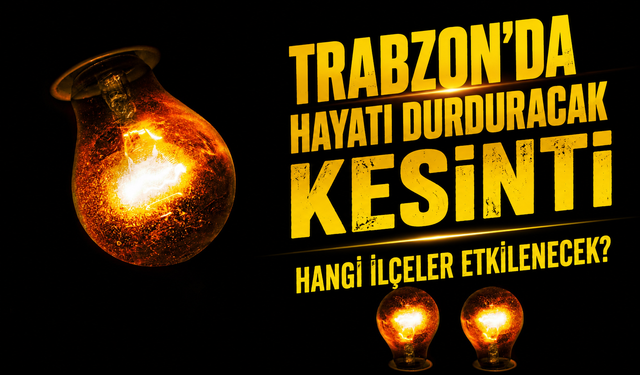 Trabzon'da Hayatı Durduracak Kesinti: Hangi İlçeler Etkilenecek?