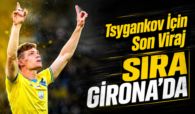 Trabzonspor Viktor Tsygankov Transferinde Sona Yaklaşıyor: Sıra Girona’da