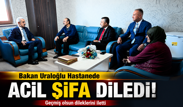 Bakan Uraloğlu’ndan Hastanede Tedavi Gören Selim Çelenk’e Moral Ziyareti