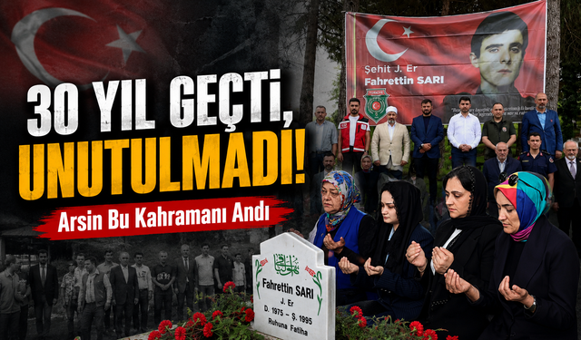 Trabzonlu Şehit Fahrettin Sarı, Arsin’de Kabri Başında Dualarla Anıldı