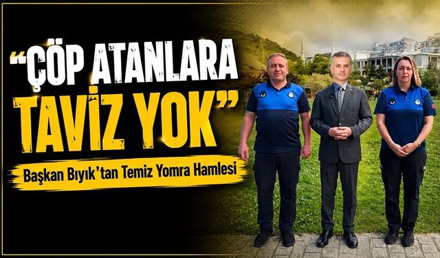 Başkan Bıyık’tan Temiz Yomra Hamlesi: "Çöp Atanlara Taviz Yok"