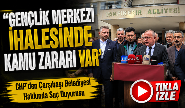 CHP’den Çarşıbaşı Belediyesi Hakkında Suç Duyurusu: "Gençlik Merkezi İhalesinde Kamu Zararı Var"