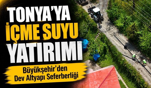 Trabzon Büyükşehir’den Tonya’da Dev Altyapı Seferberliği; Yaz Ayları Öncesi Su Yatırımı Hız Kazandı