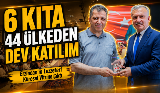 6 Kıta 44 Ülkeden Dev Katılım; Erzincan’ın Lezzetleri Küresel Vitrine Çıktı