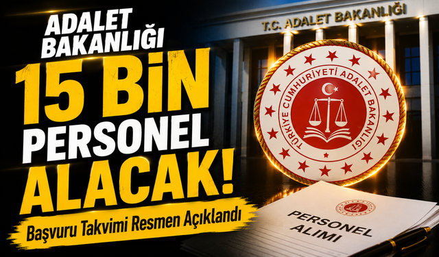 Adalet Bakanlığı 15 Bin Personel Alacak! Başvuru Takvimi Resmen Açıklandı