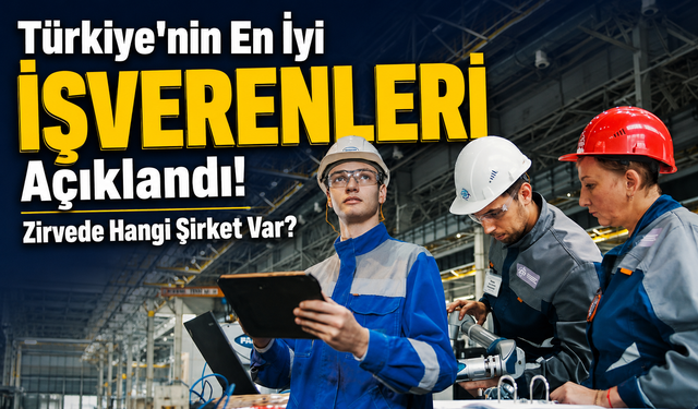 Türkiye’nin En İyi İşverenleri Açıklandı: Zirvede Hangi Şirket Var?