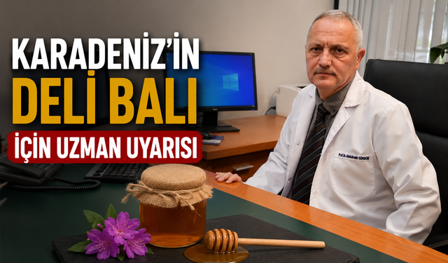 Karadeniz’in Deli Balı İçin Uzman Uyarısı