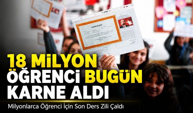18 Milyon Öğrenci Karne Aldı; Milyonlarca Öğrenci İçin Son Ders Zili Çaldı