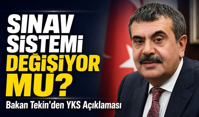 Bakan Tekin’den Yks Açıklaması: Yks Sınav Sistemi Değişiyor Mu?