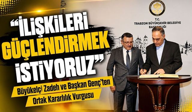 Büyükelçi Zadeh ve Başkan Genç’ten Ortak Kararlılık Vurgusu; “İlişkileri Güçlendirmek İstiyoruz”