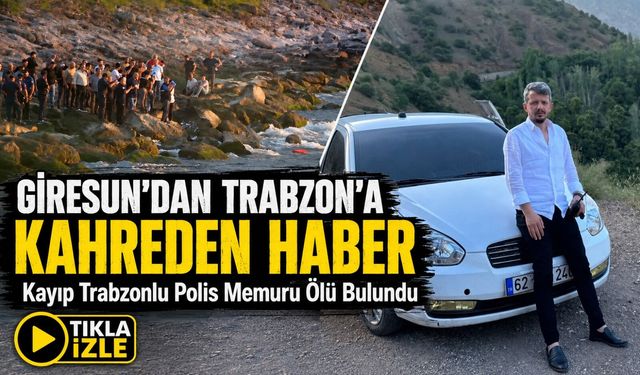 Giresun’dan Trabzon’a Kahreden Haber; Kayıp Trabzonlu Polis Memuru Ölü Bulundu