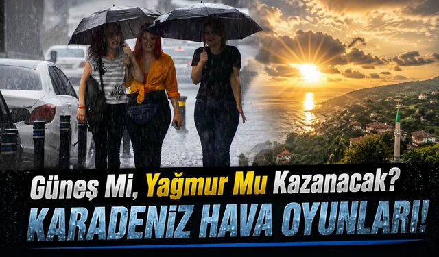 Karadeniz'de Hava Oyunları: Güneş Mi, Yağmur Mu Kazanacak?