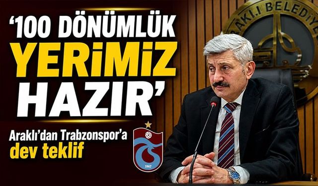 Araklı’dan Trabzonspor’a Dev Tesis Teklifi: 100 Dönümlük Yer Hazır