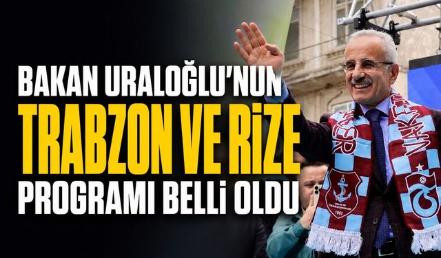 Bakan Uraloğlu’nun Trabzon ve Rize Programı Belli Oldu