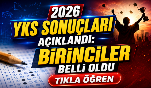 2026 YKS Sonuçları Açıklandı: Birinciler Belli Oldu