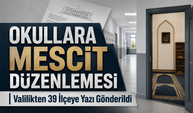 Okullara Mescit Düzenlemesi; Valilikten 39 İlçeye Yazı Gönderildi