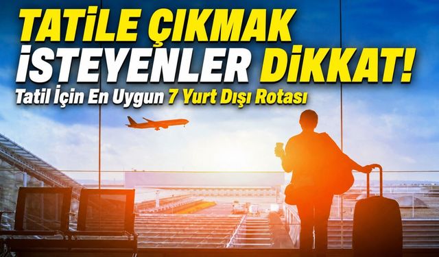 Türkiye’deki Tatil Fiyatlarının Yarısına Gidilebilecek 7 Yurt Dışı Rotası