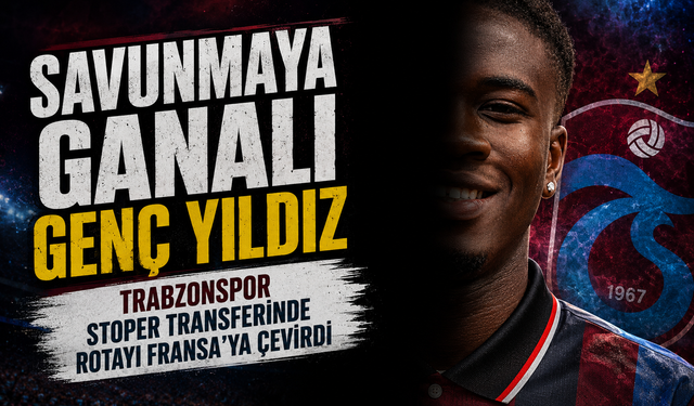 Trabzonspor Stoper Transferinde Rotayı Fransa’ya Çevirdi;  Savunmaya Ganalı Genç Yıldız Hamlesi