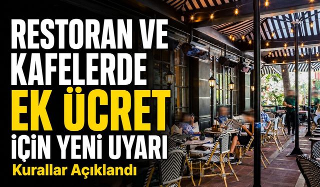 Restoran ve Kafelerde Ek Ücret Uyarısı: Kurallar Netleşti