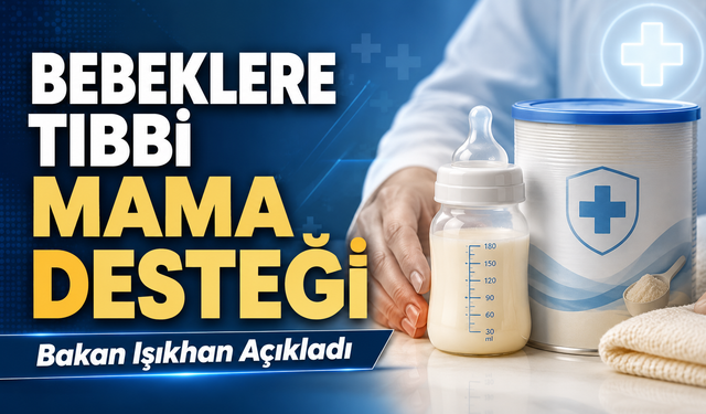 Bakan Işıkhan Açıkladı: Bebeklere Tıbbi Mama Desteği
