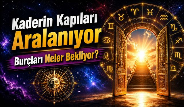 Kaderin Kapıları Aralanıyor: Burçları Neler Bekliyor?