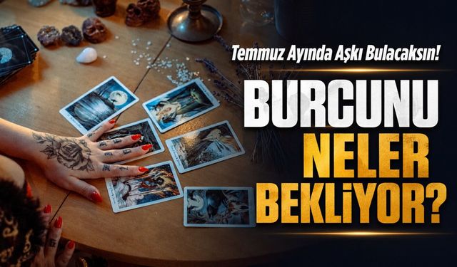 Bu Burçlar Temmuz Ayında Aşkı Bulacak! Bakın Burcunuzu Neler Bekliyor?