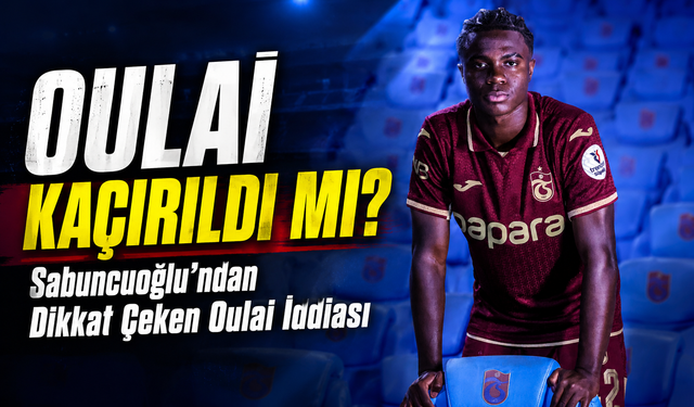 Sabuncuoğlu’ndan Trabzonsporlu Oulai Hakkında “Kaçırılma” İddiası; Trabzonspor Ne Dedi?