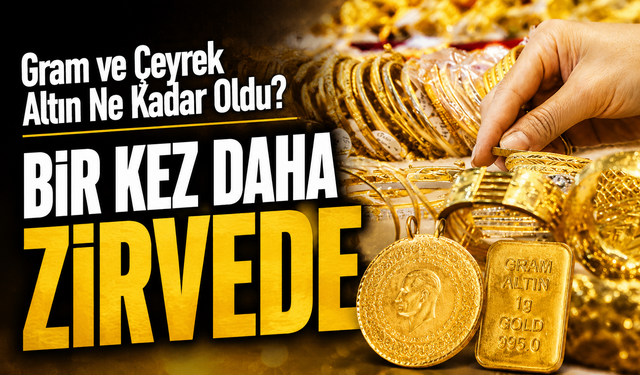 Altın Piyasasında Gözler Bir Kez Daha Zirvede: Gram ve Çeyrek Altın Ne Kadar Oldu?