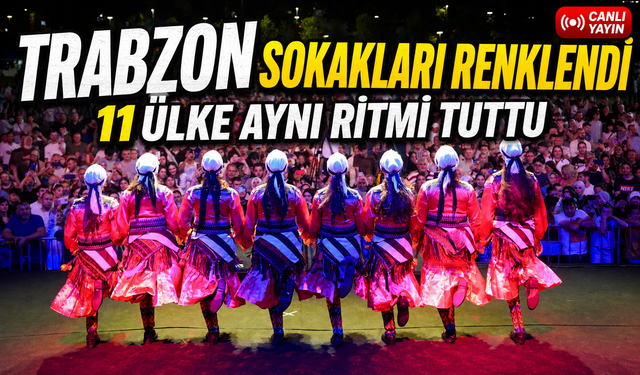 Trabzon’da Festival Coşkusu Başladı: 11 Ülkeden 450 Kültür Elçisi Sokaklara Renk Kattı