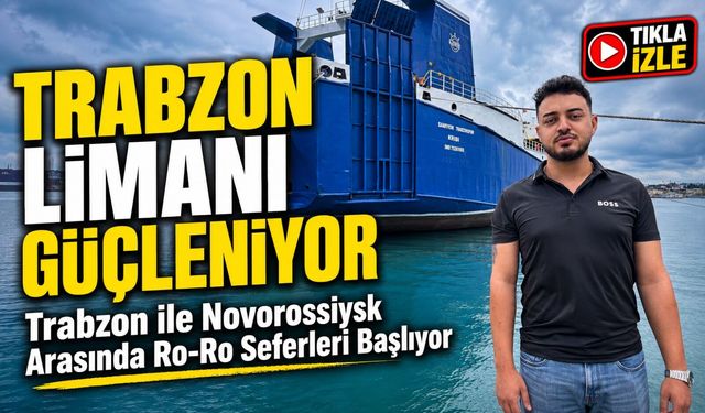 Trabzon ile Novorossiysk Arasında Ro-Ro Seferleri Başlıyor