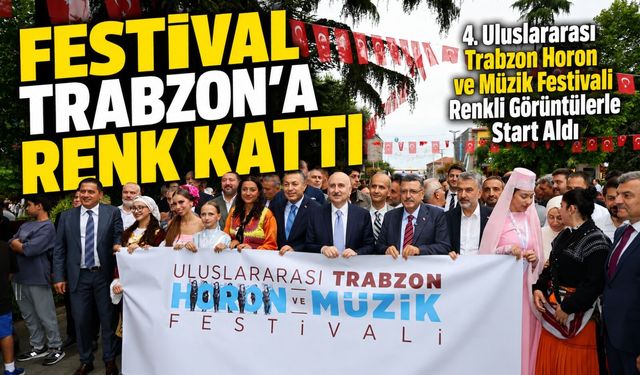 4. Uluslararası Trabzon Horon ve Müzik Festivali Renkli Görüntülerle Start Aldı
