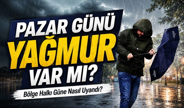 Pazar Günü Hava Nasıl? Bölge Halkı Güne Nasıl Uyandı?
