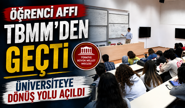 Öğrenci Affı TBMM’de Kabul Edildi: Kimler Yararlanabilecek?