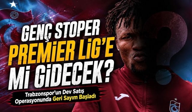 Trabzonspor’un Dev Satış Operasyonunda Geri Sayım Başladı; Genç Stoper Premier Lig’e mi Gidecek?