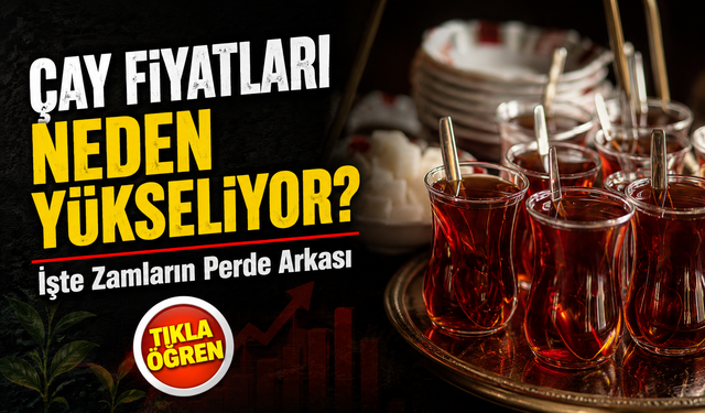 Çay Fiyatları Neden Yükseliyor? İşte Zamların Perde Arkası