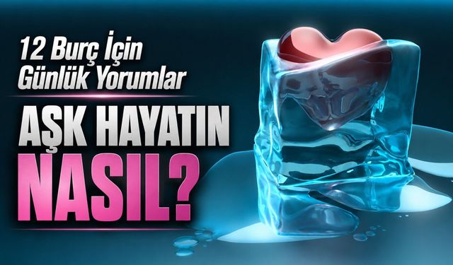 Bugün Aşk Hayatında Hangi Burçlar Şanslı? 12 Burç İçin Günlük Yorumlar