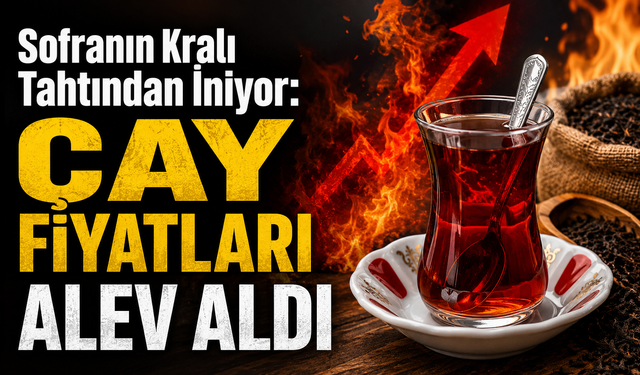 Sofranın Kralı Tahtından İniyor: Çay Fiyatları Alev Aldı