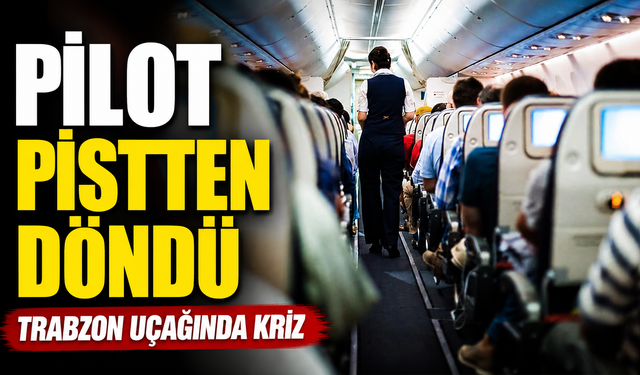 Trabzon Uçağında Sigara Krizi: Pilot Pist Başından Geri Döndü