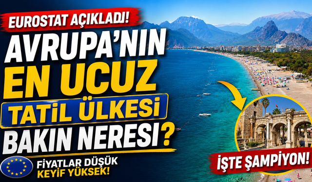 Eurostat açıkladı! Avrupa'nın en ucuz tatil ülkesi bakın neresi?