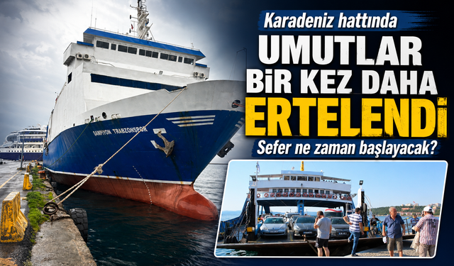 Karadeniz Hattında Umutlar Bir Kez Daha Ertelendi: Sefer Ne Zaman Başlayacak?