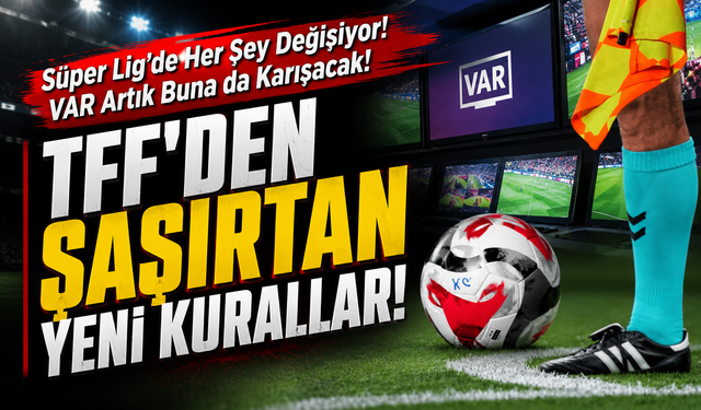 Süper Lig'de Yeni Dönem Başlıyor! TFF'nin Devrim Niteliğindeki Kuralları Resmen Açıklandı