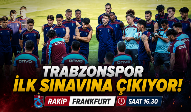 Trabzonspor Yeni Sezon Perdesini Açıyor! İlk Rakip Eintracht Frankfurt