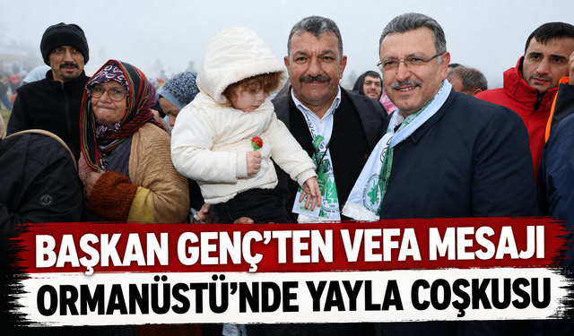 Başkan Genç Ormanüstü Yayla Şenliği’nde Vefa Mesajı Verdi Başkan Ahmet Metin Genç, Ormanüstü Yayla Şenliği’nde doğup büy